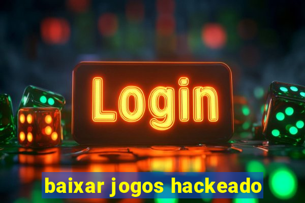 baixar jogos hackeado